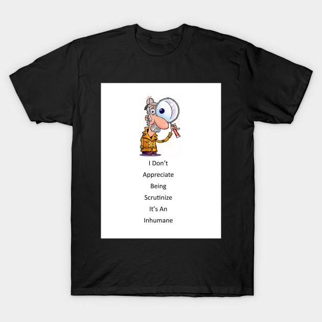 SCRUTINIZED T-Shirt by GoodYouKnow